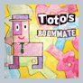 totos "roommate"